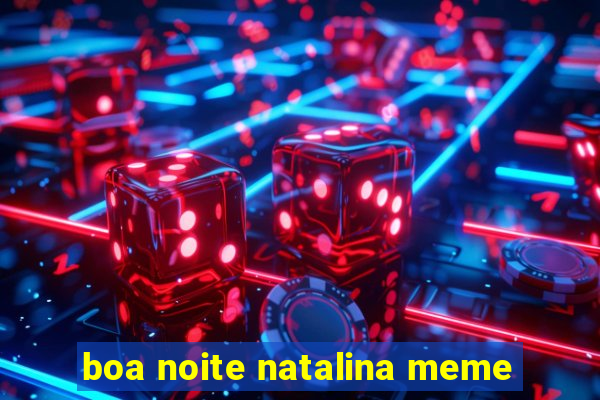 boa noite natalina meme